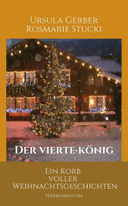 Title: Der vierte König: Ein Korb voller Weihnachtsgeschichten, Author: Ursula Gerber