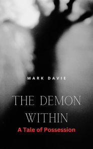 Title: The Demon Within: A Tale of Possession, Author: Mark Davie