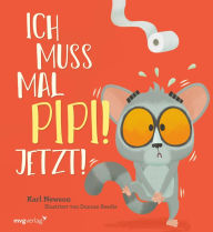 Title: Ich muss mal Pipi! Jetzt!: Lustiges Bilderbuch für Kinder zwischen 3 und 5, Author: Karl Newson