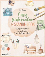 Title: Cosy Watercolor im Skandi-Look: 20 hyggelige Motive zum Nachmalen - Schritt für Schritt erklärt, Author: Lena Ullmann