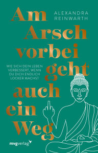 Title: Am Arsch vorbei geht auch ein Weg - Special Edition: Wie sich dein Leben verbessert, wenn du dich endlich locker machst SPIEGEL-Bestseller hochwertig ausgestattete Geschenkausgabe, Author: Alexandra Reinwarth
