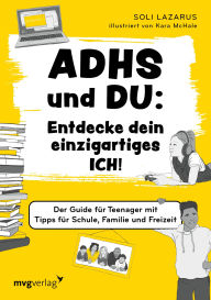 Title: ADHS?und?du:?Entdecke?dein?einzigartiges?Ich!: Der?Guide für Teenager mit Tipps für Schule, Familie und Freizeit ADHS-Buch für Teenager, Author: Soli Lazarus