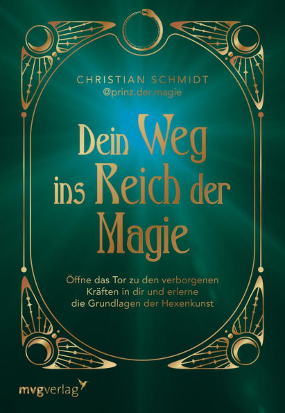 Dein Weg ins Reich der Magie: mit Ritualen, Anleitungen und Zaubersprüchen Witchcraft-Einsteiger