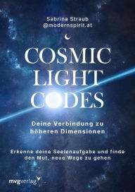 Title: Cosmic Light Codes - Deine Verbindung zu höheren Dimensionen: Spirituelle Transformation und Bewusstseinsentwicklung, Author: @modernspirit.at