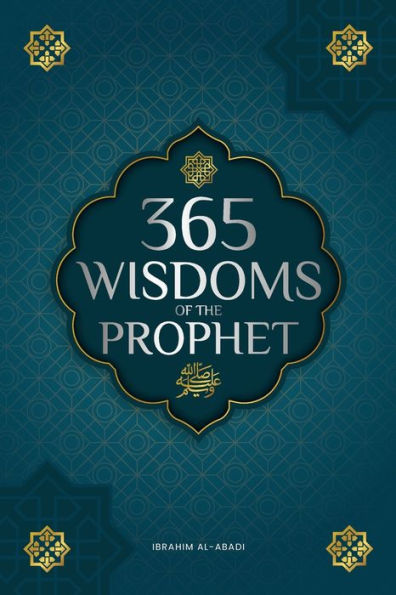 365 Wisdoms of the Prophet Muhammad: Authentic Texts from Hadith and Sunnah on Family, Health, Success Spiritual Growth (Collection - Islamic Books)