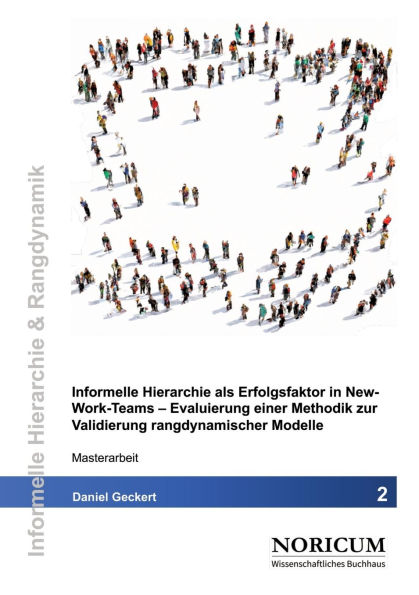 Informelle Hierarchie als Erfolgsfaktor in New-Work-Teams: Evaluierung einer Methodik zur Validierung rangdynamischer Modelle
