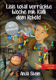 Title: Lisis total verrï¿½ckte Woche mit Kalli dem Kobold - Leichter lesen: Ein Kinderbuch ï¿½ber verborgene Stï¿½rken - Zum Selberlesen in groï¿½er Schrift und Silbengliederung ab 7 Jahre, Author: Anja Stein