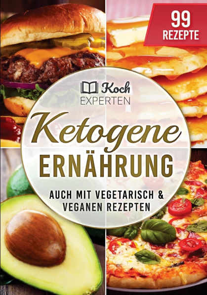 Ketogene Ernï¿½hrung: Ketogenes Rezeptbuch zum Abnehmen fï¿½r die Diï¿½t, 99 Rezepte fï¿½r Einsteiger und Berufstï¿½tige mit diesem Kochbuch backen, Burger braten, vegetarisch und vegan kochen