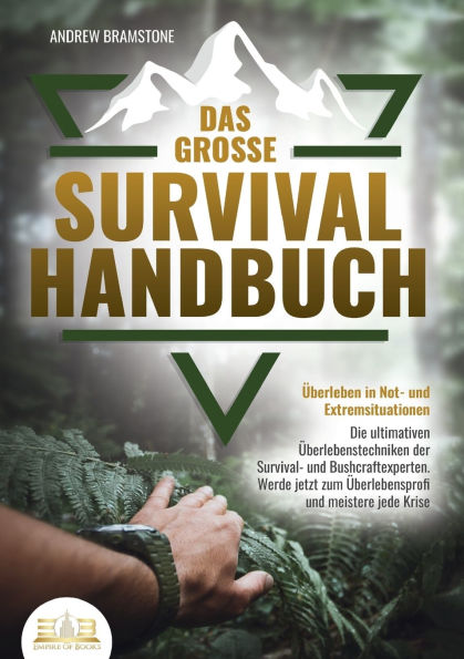 Das groÃ¯Â¿Â½e SURVIVAL HANDBUCH - Ã¯Â¿Â½berleben in Not- und Extremsituationen: Die ultimativen Ã¯Â¿Â½berlebenstechniken der Survival- und Bushcraftexperten. Werde jetzt zum Ã¯Â¿Â½berlebensprofi und meistere jede Krise