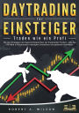 DAYTRADING FÃ¯Â¿Â½R EINSTEIGER - Traden wie ein Profi: Wie Sie mit den Strategien der Super-Erfolgreichen in Aktien, ETF, Forex und CFD intelligent investieren und an der BÃ¯Â¿Â½rse hÃ¯Â¿Â½chst profitabel handeln