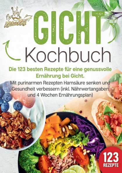 Gicht Kochbuch: Die 123 besten Rezepte fÃ¯Â¿Â½r eine genussvolle ErnÃ¯Â¿Â½hrung bei Gicht. Mit purinarmen Rezepten HarnsÃ¯Â¿Â½ure senken und Gesundheit verbessern (inkl. NÃ¯Â¿Â½hrwertangaben und 4 Wochen ErnÃ¯Â¿Â½hrungsplan)