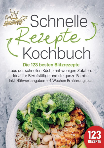 Schnelle Rezepte Kochbuch: Die 123 besten Blitzrezepte aus der schnellen KÃ¯Â¿Â½che mit wenig Zutaten. Ideal fÃ¯Â¿Â½r BerufstÃ¯Â¿Â½tige und die ganze Familie! Inkl. NÃ¯Â¿Â½hrwertangaben + 4 Wochen ErnÃ¯Â¿Â½hrungsplan
