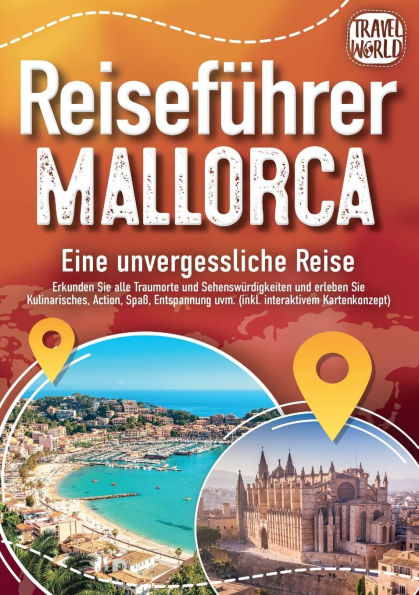 REISEFï¿½HRER MALLORCA - Eine unvergessliche Reise: Erkunden Sie alle Traumorte und Sehenswï¿½rdigkeiten und erleben Sie Kulinarisches, Action, Spaï¿½, Entspannung uvm. (inkl. interaktivem Kartenkonzept)
