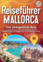 REISEFï¿½HRER MALLORCA - Eine unvergessliche Reise: Erkunden Sie alle Traumorte und Sehenswï¿½rdigkeiten und erleben Sie Kulinarisches, Action, Spaï¿½, Entspannung uvm. (inkl. interaktivem Kartenkonzept)