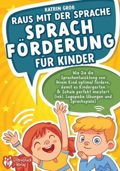 Raus mit der Sprache - SprachfÃ¯Â¿Â½rderung fÃ¯Â¿Â½r Kinder: Wie Sie die Sprachentwicklung von Ihrem Kind optimal fÃ¯Â¿Â½rdern, damit es Kindergarten & Schule perfekt meistert (inkl. LogopÃ¯Â¿Â½die- und Sprachspiele)