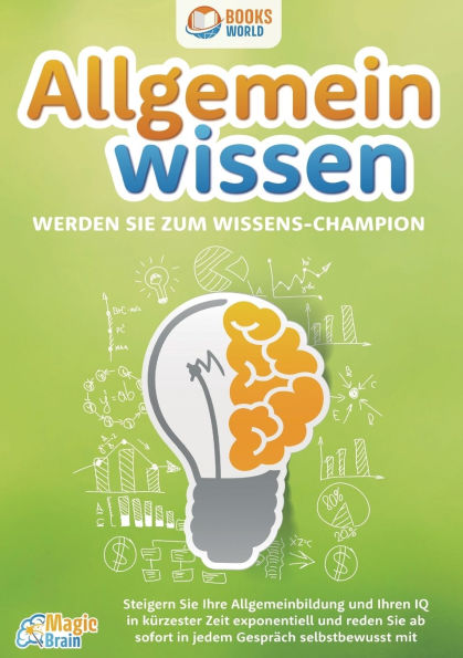 Allgemeinwissen - Werden Sie zum Wissens-Champion: Steigern Sie Ihre Allgemeinbildung und Ihren IQ in kÃ¯Â¿Â½rzester Zeit exponentiell und reden Sie ab sofort in jedem GesprÃ¯Â¿Â½ch selbstbewusst mit