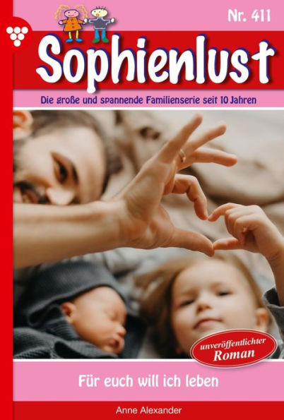 Für euch will ich leben: Sophienlust 411 - Familienroman