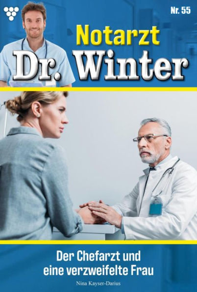 Der Chefarzt und eine verzweifelte Frau: Notarzt Dr. Winter 55 - Arztroman