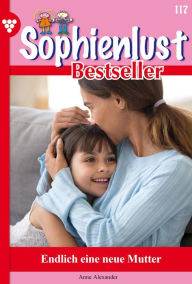 Title: Endlich eine neue Mutti: Sophienlust Bestseller 117 - Familienroman, Author: Anne Alexander