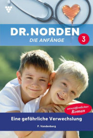 Title: Eine gefährliche Verwechslung: Dr. Norden - Die Anfänge 3 - Arztroman, Author: Patricia Vandenberg