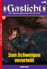 Title: Zum Schweigen verurteilt: Gaslicht 45, Author: Judith Parker