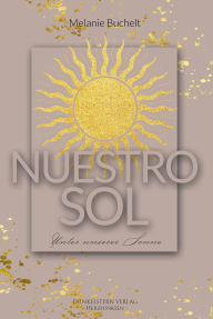 Books in pdf for free download Nuestro Sol - Unter unserer Sonne: Gefühlvolle New Adult Romance unter der Sonne Spaniens ePub RTF CHM in English by Melanie Buchelt