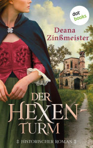 Title: Der Hexenturm: Historischer Roman: Die Hexentrilogie 2 Ein dramatischer Prozess vor dem Drei igj hrigen Krieg, Author: Deana Zin meister