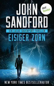 Title: Eisiger Zorn: Ein Lucas-Davenport-Thriller 5 »Einer der größten Autoren aller Zeiten«, sagt Stephen King, Author: John Sandford