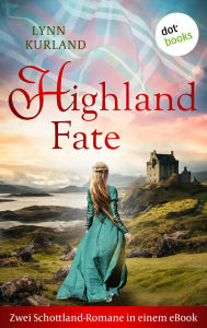 Title: Highland Fate: Zwei Schottland-Romane in einem eBook: »Die Leidenschaft des Highlanders« und »Die Sinnlichkeit des Highlanders«, Author: Lynn Kurland