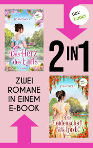 Title: »Das Herz des Earls« und »Die Leidenschaft des Lords«: Zwei Regency-Romane in einem Band: »Das Herz des Earls«, und »Die Leidenschaft des Lords«, Author: Joan Wolf