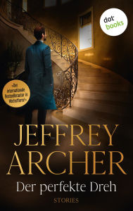 Title: Der perfekte Dreh: Stories, Author: Jeffrey Archer