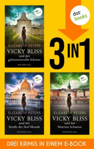Title: »Der geheimnisvolle Schrein«, »Die Straße der fünf Monde« und »Der blutrote Schatten«: Die ersten drei Vicky-Bliss-Krimis in einem eBook, Author: Elizabeth Peters