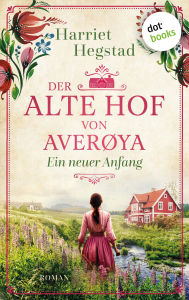 Title: Der alte Hof von Averøya: Ein neuer Anfang: Roman Der alte Hof von Averøya 3, Author: Harriet Hegstad