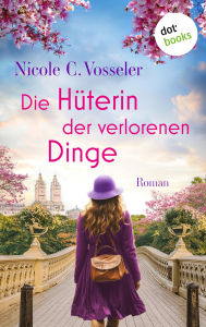 Title: Die Hüterin der verlorenen Dinge: Roman, Author: Nicole C. Vosseler