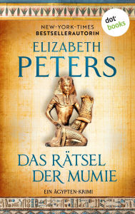 Title: Das Rätsel der Mumie - oder: Im Schatten des Todes: Ein Ägypten-Krimi: Amelia Peabody 1 »Großartige Unterhaltung!« Der Guardian, Author: Elizabeth Peters