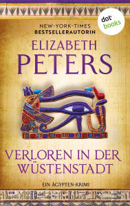 Title: Verloren in der Wüstenstadt: Ein Ägypten-Krimi. Amelia Peabody 5, Author: Elizabeth Peters