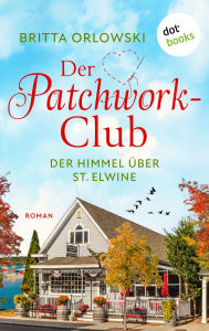 Title: Der Patchwork-Club - Der Himmel über St. Elwine- oder: Erdbeerpunsch: Roman: Band 4, Author: Britta Orlowski