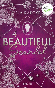 Title: A Beautiful Scandal: Roman New Adult Romance am Regency-Filmset: Große Gefühle treffen auf das Trendthema »Mental Health«, Author: Ria Radtke