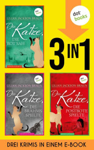 Title: Die Katze, die rot sah & Die Katze, die Brahms spielte & Die Katze, die Postbote spielte: Drei tierische Kriminalromane in einem eBook, Author: Lilian Jackson Braun