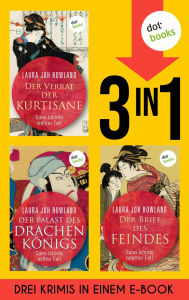 Title: Der Verrat der Kurtisane, Der Palast des Drachenkönigs & Der Brief des Feindes: Drei historische Krimis in einem eBook, Author: Laura Joh Rowland