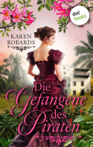 Title: Die Gefangene des Piraten: Roman: Eine Piraten-Romance zum Dahinschmelzen!, Author: Karen Robards