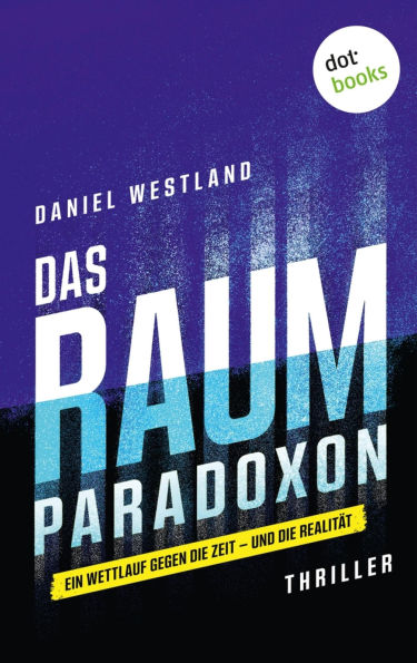 Das Raum-Paradoxon: Thriller - SciFi-Thriller für Fans von Wolfgang Hohlbein