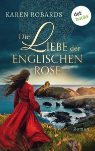 Title: Die Liebe der englischen Rose: Ein Regency-Roman voller Abenteuer und Romantik, Author: Karen Robards