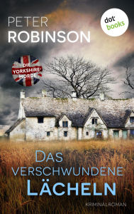 Title: Das verschwundene Lächeln: Kriminalroman Die Yorkshire-Morde 6 - Ein Kind in den Fängen von Serienmördern, Author: Peter Robinson