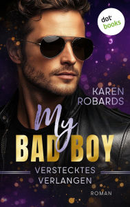 Title: My Bad Boy - Verstecktes Verlangen: Roman: Ein aufregender Liebesroman, der unter die Haut geht, Author: Karen Robards