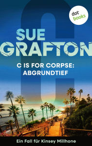 Title: C is for Corpse: Abgrundtief: Kriminalroman - Ein Fall für Kinsey Millhone 3 Ein packender Ermittlerkrimi an Amerikas Westküste, Author: Sue Grafton