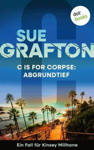 Title: C is for Corpse: Abgrundtief: Kriminalroman - Ein Fall für Kinsey Millhone 3 Ein packender Ermittlerkrimi an Amerikas Westküste, Author: Sue Grafton