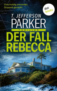 Title: Der Fall Rebecca: Thriller Noir-Spannung des kalifornischen Bestsellerautors, Author: T. Jefferson Parker