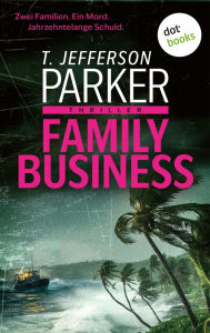Title: Family Business: Thriller Noir-Spannung vom kalifornischen Bestsellerautor, Author: T. Jefferson Parker