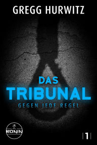 Title: Das Tribunal: Gegen jede Regel, Author: Gregg Hurwitz